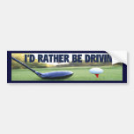 I'D RATHER BE DRIVING! - Golf Bumper Sticker