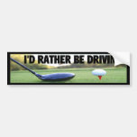 I'D RATHER BE DRIVING - Golf Bumper Sticker