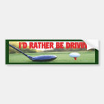 I'D RATHER BE DRIVING - Golf Bumper Sticker