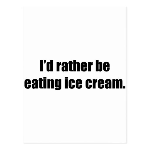 I'd Rather Be Eating Ice Cream Postcard
