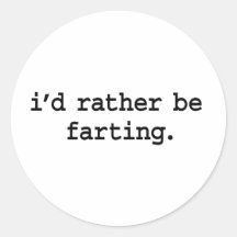 i'd rather be farting. stickers