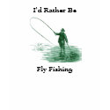 I'd Rather Be Fly Fishing t-shirts