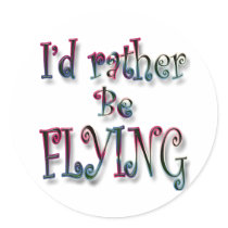 I'd rather be FLYING Round Stickers