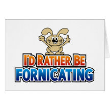 I'd Rather Be Fornicating Greeting Cards