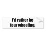 I'd Rather Be Four Wheeling Bumper Stickers