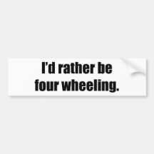 I'd Rather Be Four Wheeling Bumper Stickers