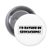 I'd rather be Geocaching! Buttons