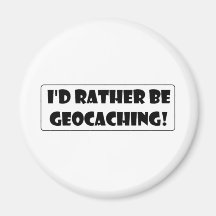 I'd rather be Geocaching! Fridge Magnets