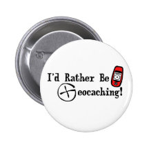 I'd Rather Be Geocaching! Pins
