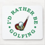 I'd Rather Be Golfing Mouse Pads