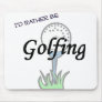 I'd rather be Golfing mousepad.