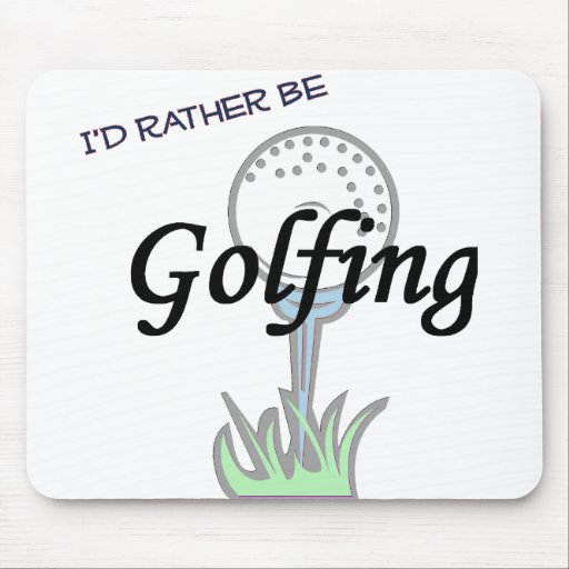 I'd rather be Golfing mousepad.