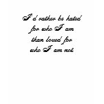 I'd rather be hated for who I am T-shirt