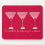 I'd rather be having a cosmo mouse pads