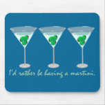 I'd rather be having a martini mousepads