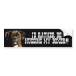 I'd rather be hugging my boxer bumper sticker