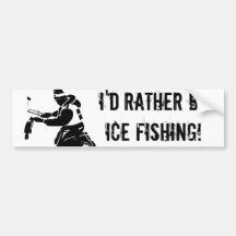 I'd Rather Be Ice Fishing! Bumper Sticker