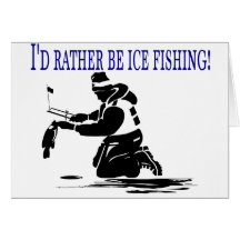 I'd Rather Be Ice Fishing! Greeting Card