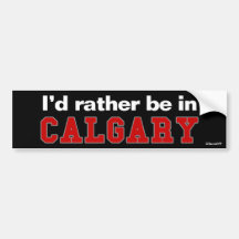 I'd Rather Be In Calgary Bumper Sticker