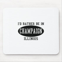 I'd Rather Be in Champaign, Illinois mousepads