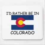 I'd rather be in Colorado Mouse Pads