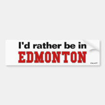 I'd Rather Be In Edmonton Bumper Sticker
