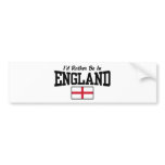 I'd Rather Be In England bumper stickers