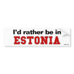 I'd Rather Be In Estonia bumper stickers