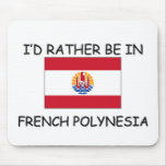 I'd rather be in French Polynesia Mouse Pads