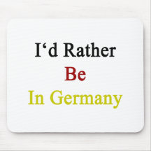 I'd Rather Be In Germany Mouse Pads