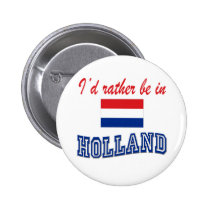 I'd Rather Be In Holland buttons
