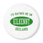 I'd Rather Be in Kilkenny, Ireland Refrigerator Magnets