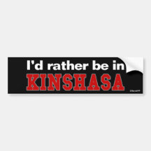 I'd Rather Be In Kinshasa Bumper Stickers