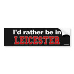 I'd Rather Be In Leicester bumper stickers