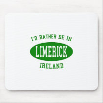 I'd Rather Be in Limerick, Ireland Mouse Pads