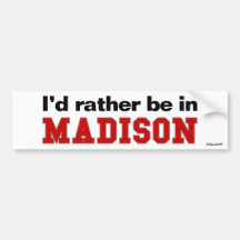 I'd Rather Be In Madison Bumper Stickers