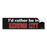 I'd Rather Be In Redwood City bumper stickers