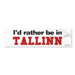 I'd Rather Be In Tallinn bumper stickers