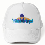 I'd Rather Be in the Pool Cap Trucker Hat