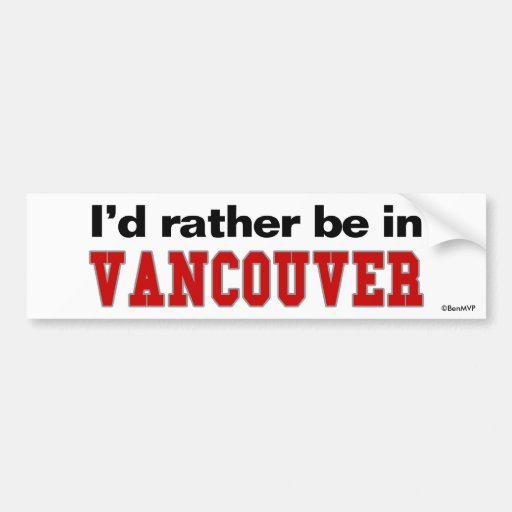 I'd Rather Be In Vancouver Bumper Stickers