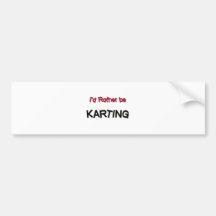 I'd Rather Be Karting Bumper Stickers