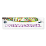 I'd rather be, longboarding bumper stickers