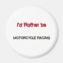 I'd Rather Be Motorcycle Racing Refrigerator Magnets