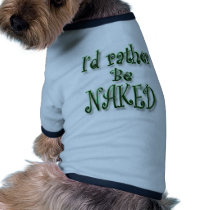 I'd rather be Naked Pet T Shirt