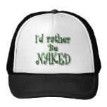 I'd rather be Naked green Hats