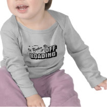 I'd Rather Be Off-Roading T Shirt