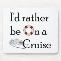 I'd Rather Be On A Cruise Mouse Pads