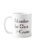 I'd Rather Be On A Cruise Mug