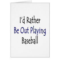I'd Rather Be Out Playing Baseball Card