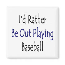 I'd Rather Be Out Playing Baseball Magnets